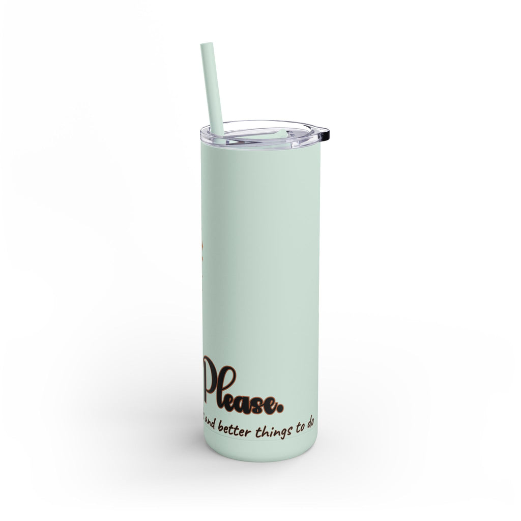 Witch, Please , Skinny Matte Tumbler with Straw (20oz / 600ml)